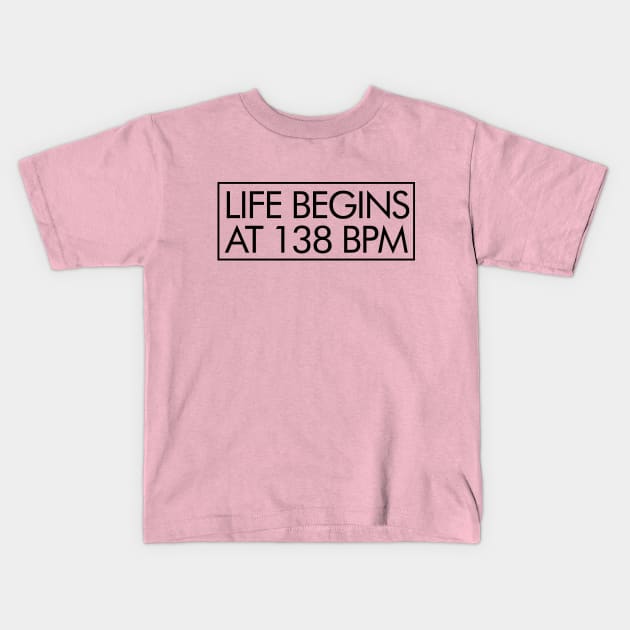 Life Begins at 138bpm Kids T-Shirt by trancepublic